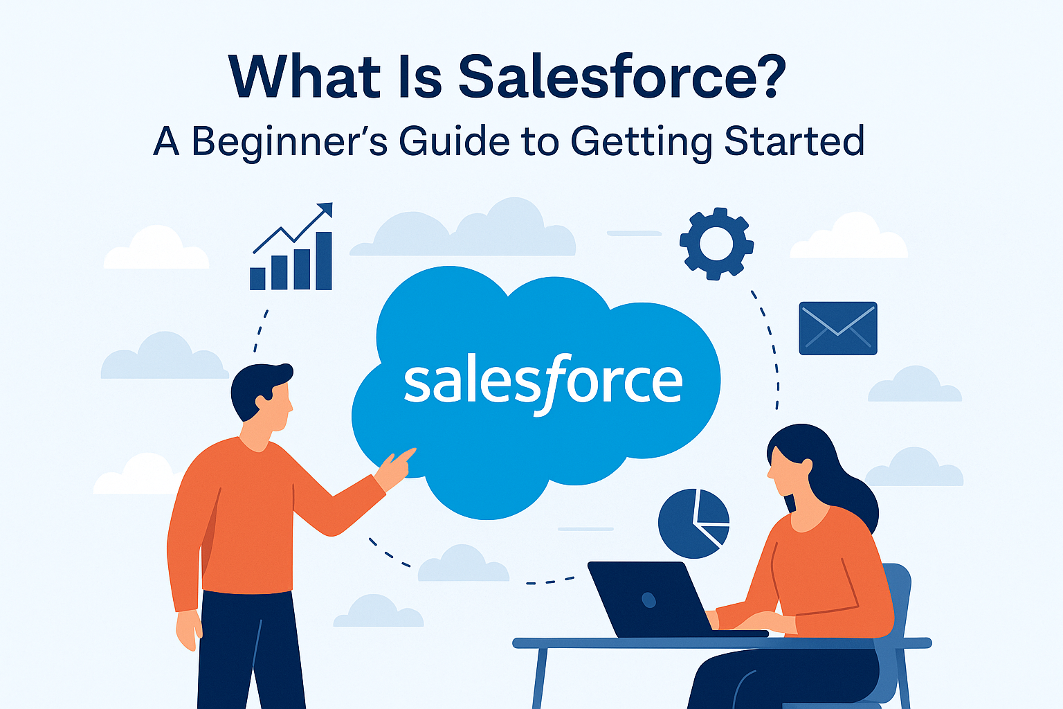 What Is Salesforce A Beginner’s Guide to Getting Started